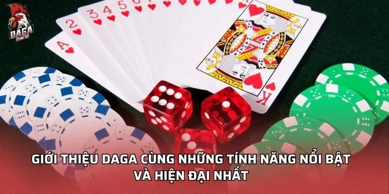 Giới thiệu Daga cùng những tính năng nổi bật và hiện đại nhất