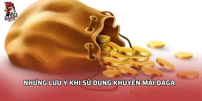 Những lưu ý khi sử dụng khuyến mãi Daga