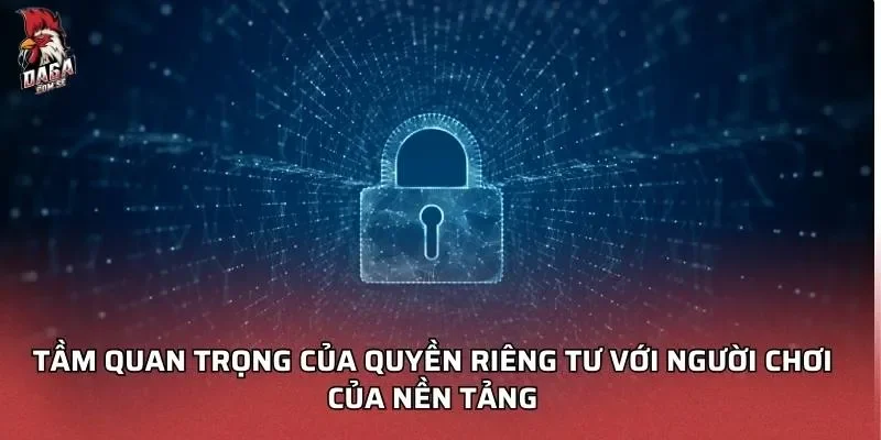 Tầm quan trọng của Quyền riêng tư DAGA với người chơi của nền tảng