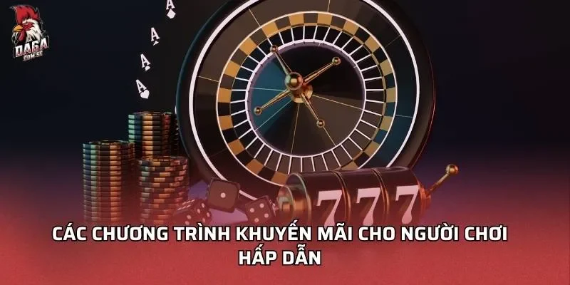 Các chương trình khuyến mãi cho người chơi hấp dẫn