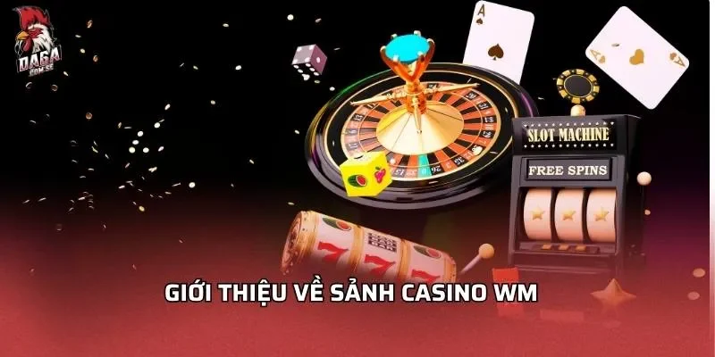 Giới thiệu về sảnh casino WM