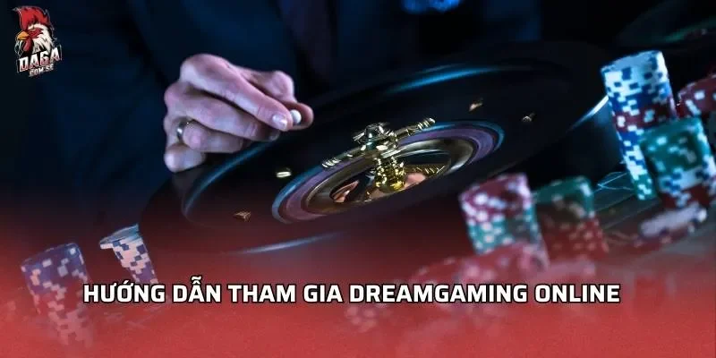 Hướng dẫn tham gia Dreamgaming online