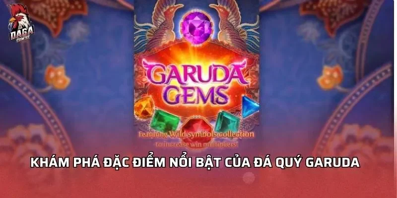 Khám phá đặc điểm nổi bật của đá quý Garuda