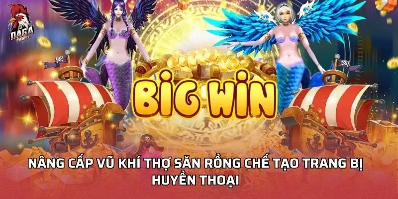 Nâng cấp vũ khí thợ săn rồng chế tạo trang bị huyền thoại